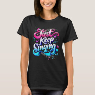 Just Keep Singing Motivational Quote For Singers M T-Shirt