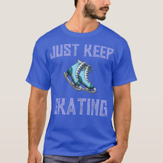 just keep skating 26 T-Shirt