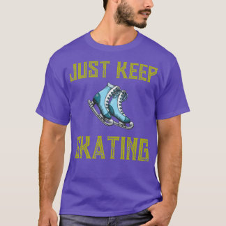 just keep skating 3 T-Shirt