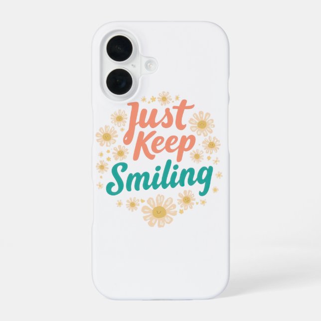 "Just Keep Smiling" with Cheerful Daisies iPhone 16 Case (Back)