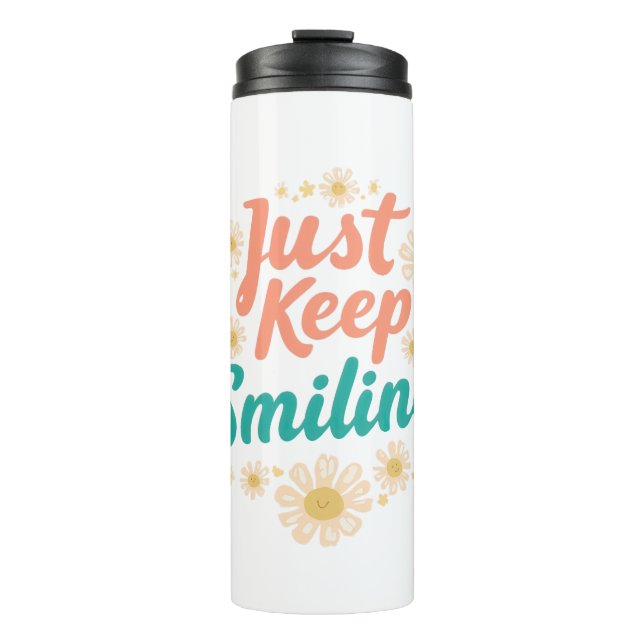 "Just Keep Smiling" with Cheerful Daisies Thermal Tumbler (Front)