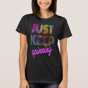 Just Keep Spinning  Spin Class Cycling T-Shirt
