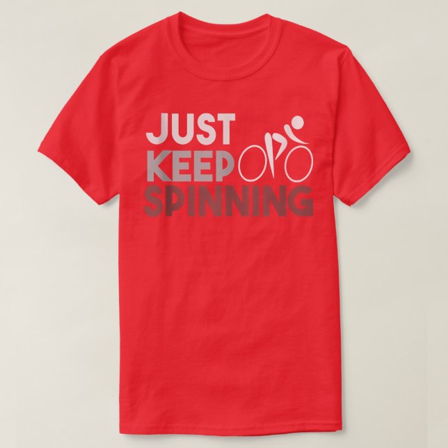Just Keep Spinning Spin Class Workout  T-Shirt (Design Front)
