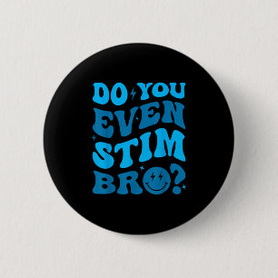 Just Keep Stimming Autism Do You Even Stim Bro Neu 6 Cm Round Badge