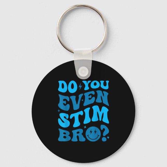 Just Keep Stimming Autism Do You Even Stim Bro Neu Key Ring (Front)