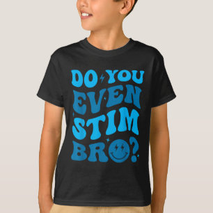 Just Keep Stimming Autism Do You Even Stim Bro Neu T-Shirt