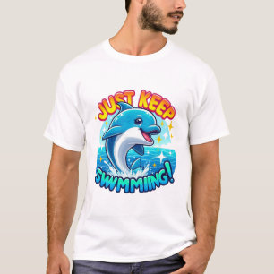 Just Keep Swimming Dolphin T-Shirt