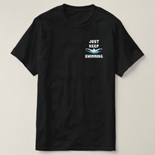 Just Keep Swimming - Funny Swim Sport Swimmer T-Shirt