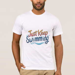 Just Keep Swimming T-Shirt