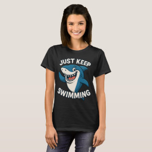 Just Keep Swimming T-Shirt