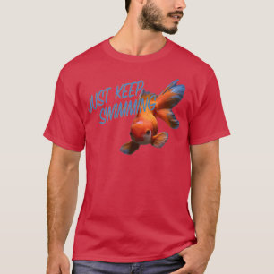 Just keep swimming T-Shirt