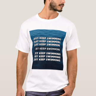 Just Keep Swimming T-Shirt