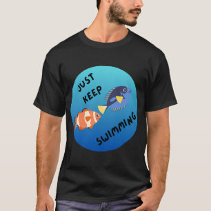Just Keep Swimming T-Shirt