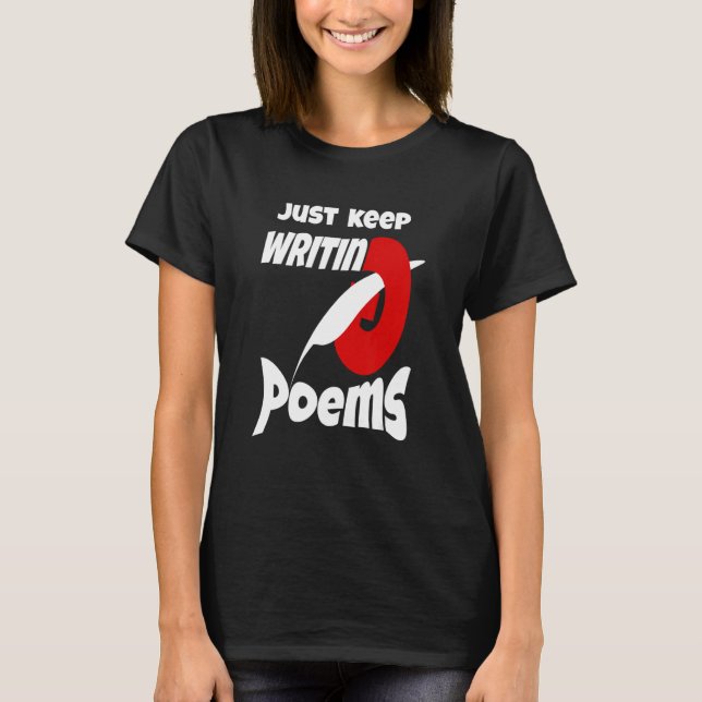 Just Keep Writing Poems T-Shirt (Front)