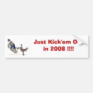 Just Kick'em Out in 2008 !!! Bumper Sticker