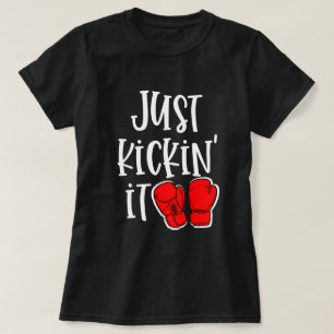Just Kickin It Kickboxing Quote Fighter Gift T-Shirt