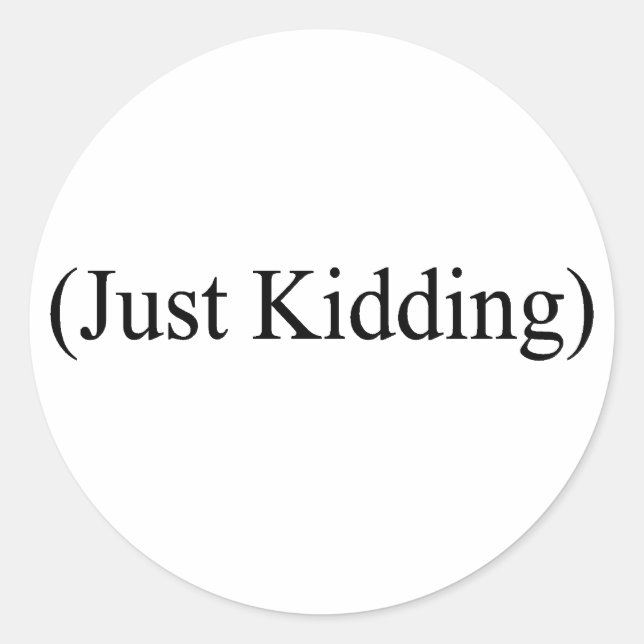 (Just Kidding) Classic Round Sticker (Front)