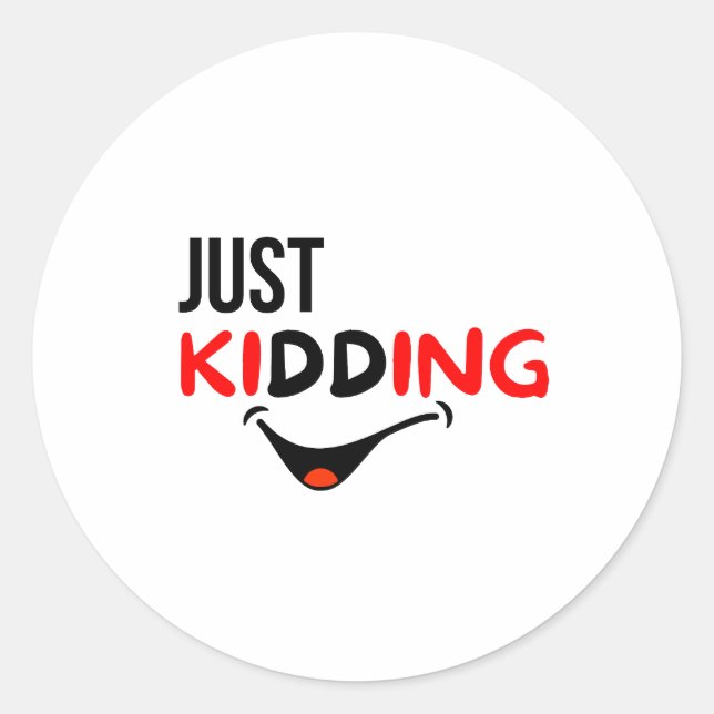 Just Kidding Classic Round Sticker (Front)