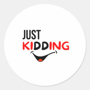 Just Kidding Classic Round Sticker