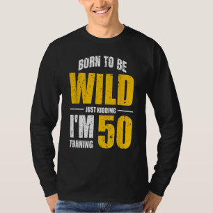 Just Kidding Im Turning 50 50th Birthday Funny Bda T-Shirt