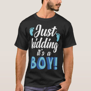 Just Kidding It s a Boy  Boy Gender Reveal Party S T-Shirt