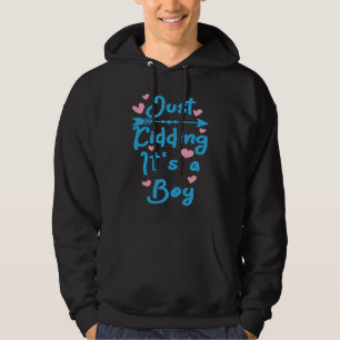 Just Kidding It's A Boy Cool Gender Reveal Pregnan Hoodie