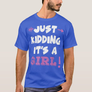 Just Kidding It's a Girl & Boy Funny Gender Reveal T-Shirt