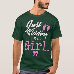 Just Kidding it's a Girl Cute Gender Reveal T-Shirt