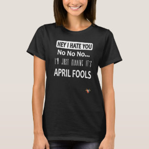 Just kidding Itu2019s April Fools  April foolu2019 T-Shirt