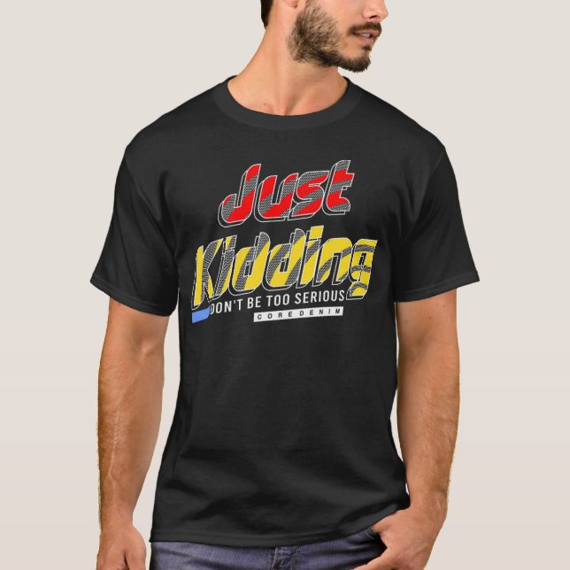 Just kidding T-Shirt (Front)