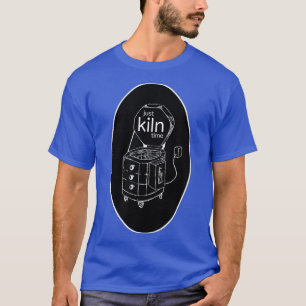 Just Kiln Time Pottery and Ceramics Kiln Pun T-Shirt
