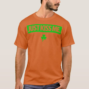 Just Kiss Me Funny Kissing Saint Patricks Day Iris T-Shirt