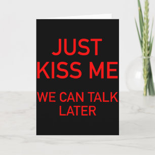Just Kiss Me We Can Talk Later Funny Valentines Da Card