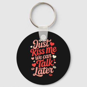 Just Kiss Me We Can Talk Later Romantic Quote Vale Key Ring