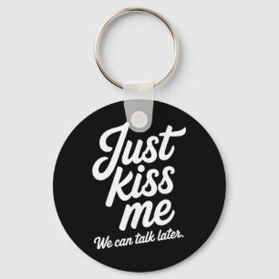 Just Kiss Me We Can Talk Later Romantic Valentine' Key Ring