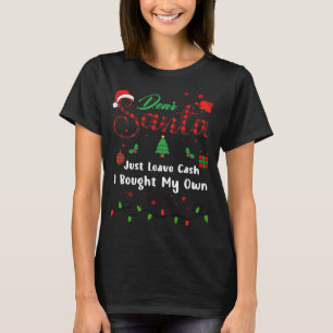 Just Leave Cash I Bought My Own Matching Christmas T-Shirt