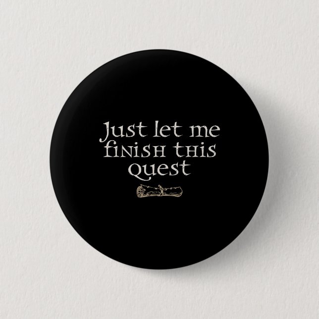 Just Let Finish This Quest  6 Cm Round Badge (Front)