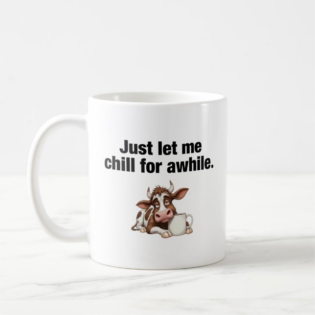 Just Let Me Chill For Awhile. Funny Cow Coffee Mug (Left)