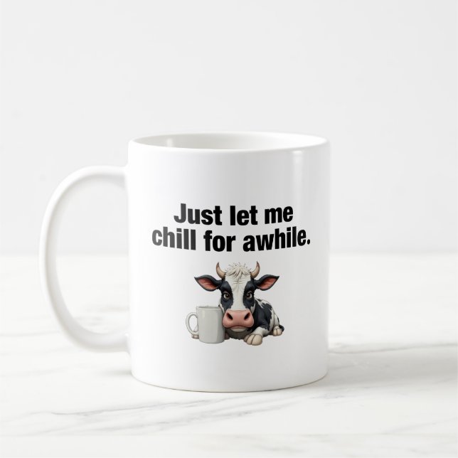 Just Let Me Chill For Awhile. Funny Cow Coffee Mug (Left)
