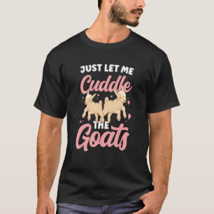Just Let Me Cuddle The Goats Owner Goat Pet Anima T-Shirt