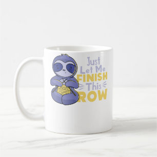 Just Let Me Finish That Row Funny Sloth Knitting L Coffee Mug
