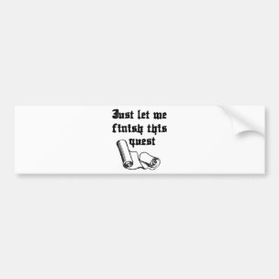 Just Let Me Finish This Quest Bumper Sticker
