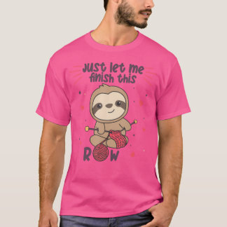 Just Let Me Finish This Row Sloth Knit T-Shirt