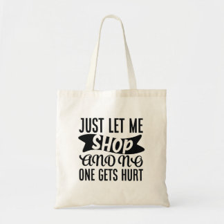 just let me shop and no one gets hurt tote bag