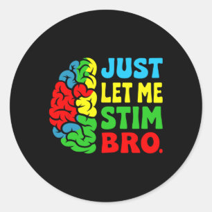 Just Let Me Stim Bro April Autism Awareness Month Classic Round Sticker