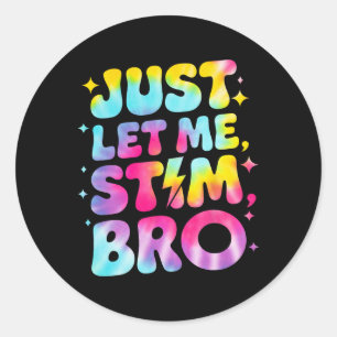 Just Let Me Stim Bro April Autism Awareness Month  Classic Round Sticker