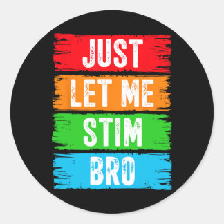 Just Let Me Stim Bro April Autism Awareness Month Classic Round Sticker