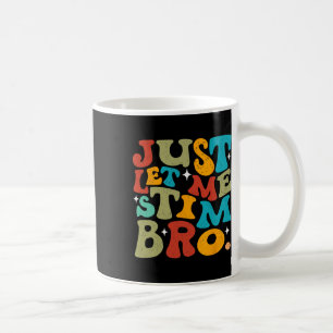 Just Let Me Stim Bro April Autism Awareness Month Coffee Mug