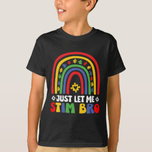 Just Let Me Stim Bro April Autism Awareness Month  T-Shirt