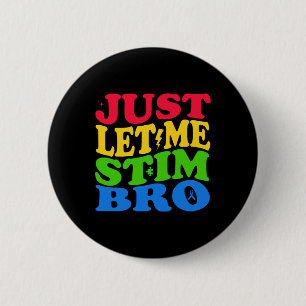 Just Let Me Stim Bro Autism Awareness 6 Cm Round Badge